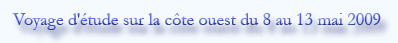 Voyage d'�tude sur la c�te Ouest du 8 au 13 mai 2009   