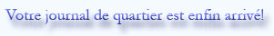 Votre bulletin de quartier est enfin arriv�!
